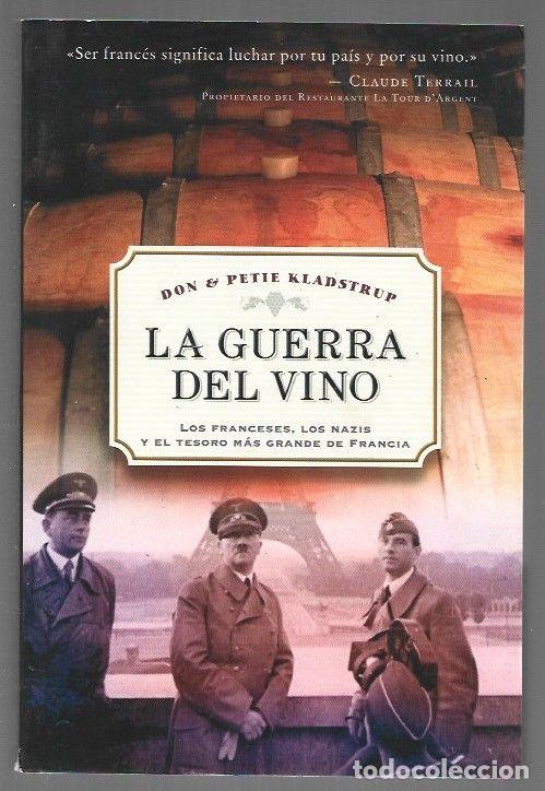 books: GUERRA DEL VINO - LA. LOS FRANCESES, LOS NAZIS Y EL TESORO MAS GRANDE DE FRANCIA - KLADSTRUP, DON Y