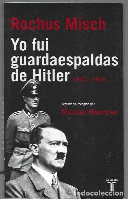 books: YO FUI GUARDAESPALDAS DE HITLER 1940-1945 - MISCH, ROCHUS (TESTIMONIO RECOGIDO POR NICOLAS BOURCIER)