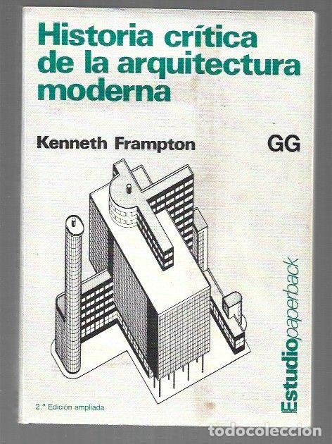 Libros: HISTORIA CRITICA DE LA ARQUITECTURA MODERNA - FRAMPTON, KENNETH