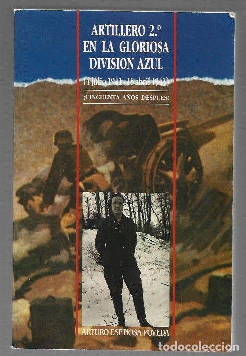 books: ARTILLERO 2&ordm; EN LA GLORIOSA DIVISION AZUL (4 DE JULIO 1941-18 ABRIL 1943) - ESPINOSA POVERA, ARTURO