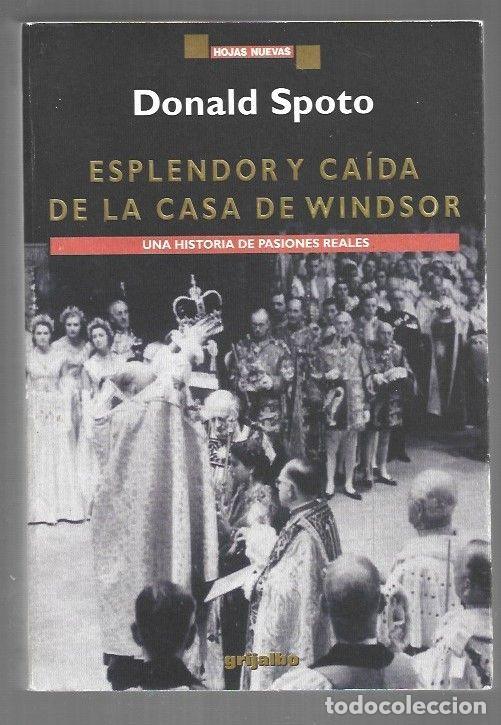 Libros: ESPLENDOR Y CAIDA DE LA CASA DE WINDSOR. UNA HISTORIA DE PASIONES REALES - SPOTO, DONALD