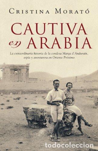 Libros: CAUTIVA EN ARABIA 1&ordf; Edici&oacute;n - Morat&oacute;, Cristina - Foto 1