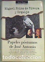 books: PAPELES P&Oacute;STUMOS DE JOS&Eacute; ANTONIO 1&ordf; Edici&oacute;n - Primo de Rivera y Urquijo,Miguel