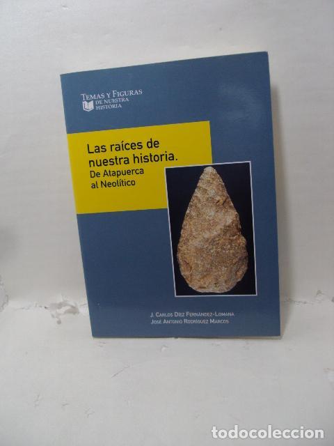Libros: LOS RAICES DE NUESTRA HISTORIA. DE ATAPUERCA AL NEOLITICO -