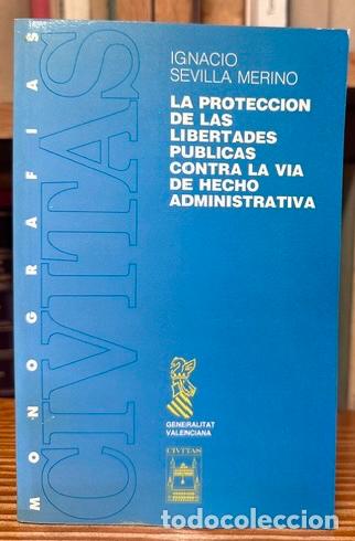 Libros: LA PROTECCION DE LAS LIBERTADES PUBLICAS CONTRA LA VIA DE HECHO ADMINISTRATIVA. Pr&oacute;logo por Jos... -