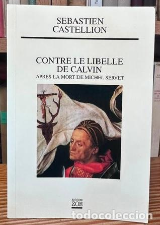Libros: CONTRE LE LIBELLE DE CALVIN. Apres la mort de Michel Servet - CASTELLION, Sebastien