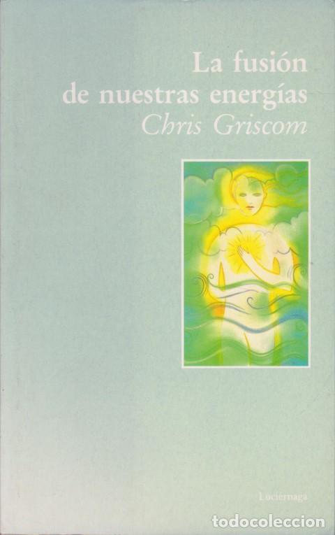 books: LA FUSI&Oacute;N DE NUESTRAS ENERG&Iacute;AS - CHRIS GRISCOM