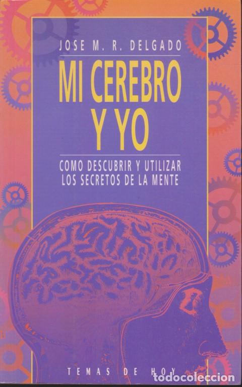 B&uuml;cher: MI CEREBRO Y YO. COMO DESCUBRIR Y UTILIZAR LOS SECRETOS DE LA MENTE - JOSE M. R. DELGADO