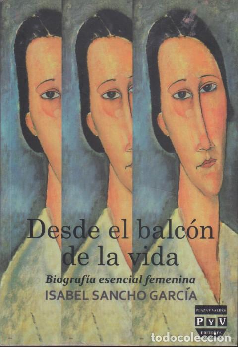 B&uuml;cher: DESDE EL BALC&Oacute;N DE LA VIDA. BIOGRAF&Iacute;A ESENCIAL FEMENINA - ISABEL SANCHO GARC&Iacute;A