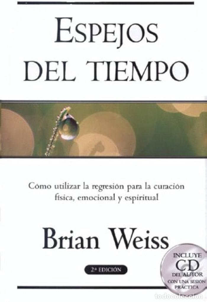 Livres: ESPEJOS DEL TIEMPO. COMO UTILIZAR LA REGRESI&Oacute;N PARA LA CURACI&Oacute;N F&Iacute;SICA - Brian Weiss