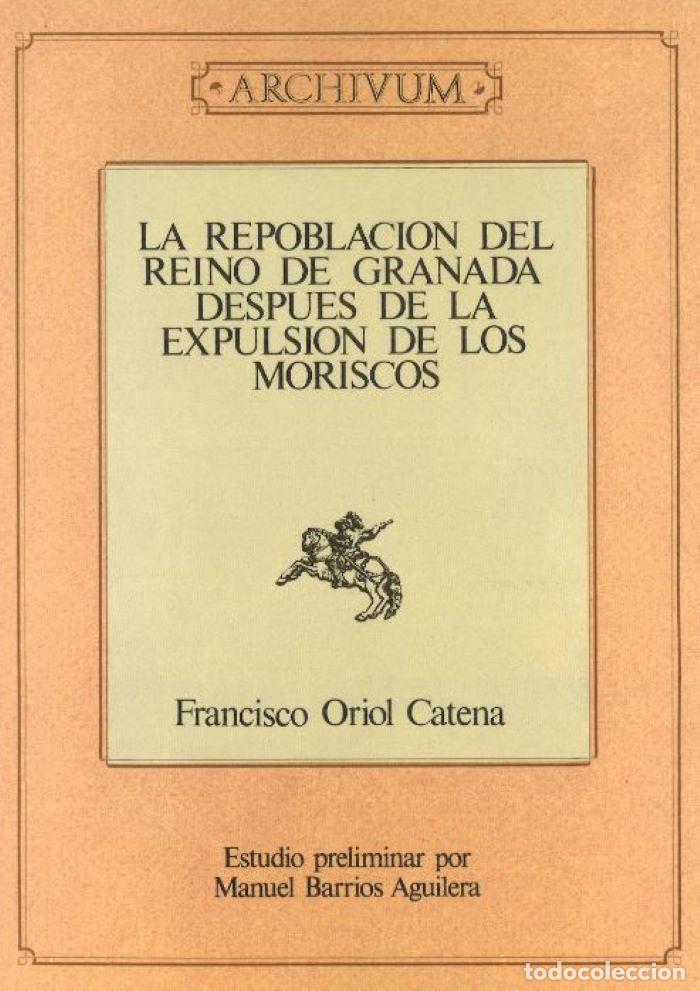 Livres: LA REPOBLACI&Oacute;N DEL REINO DE GRANADA DESPU&Eacute;S DE LA EXPULSI&Oacute;N DE LOS MORISCOS - Manuel Barrios Aguiler