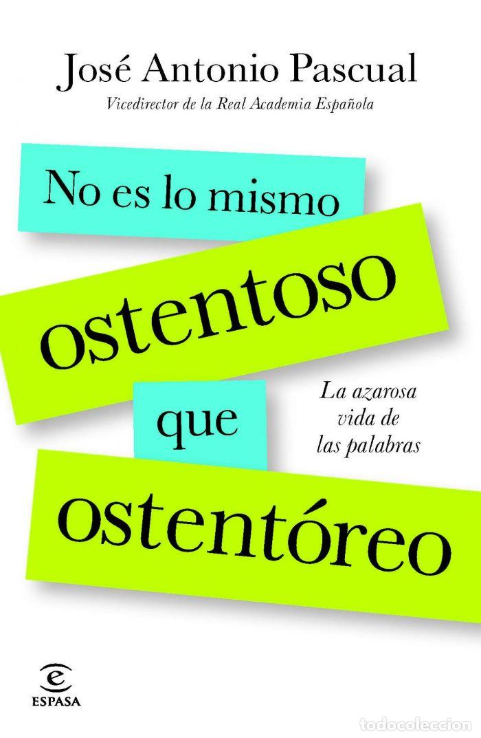 Livres: NO ES LO MISMO OSTENTOSO QUE OSTENT&Oacute;REO. LA AZAROSA VIDA DE LAS PALABRAS - Jos&eacute; Antonio Pascual