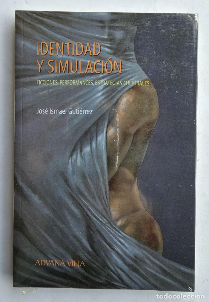 Livres: IDENTIDAD Y SIMULACI&Oacute;N. FICCIONES, PERFORMANCES, ESTRATEGIAS CULTURALES - Jos&eacute; Ismael Guti&eacute;rrez