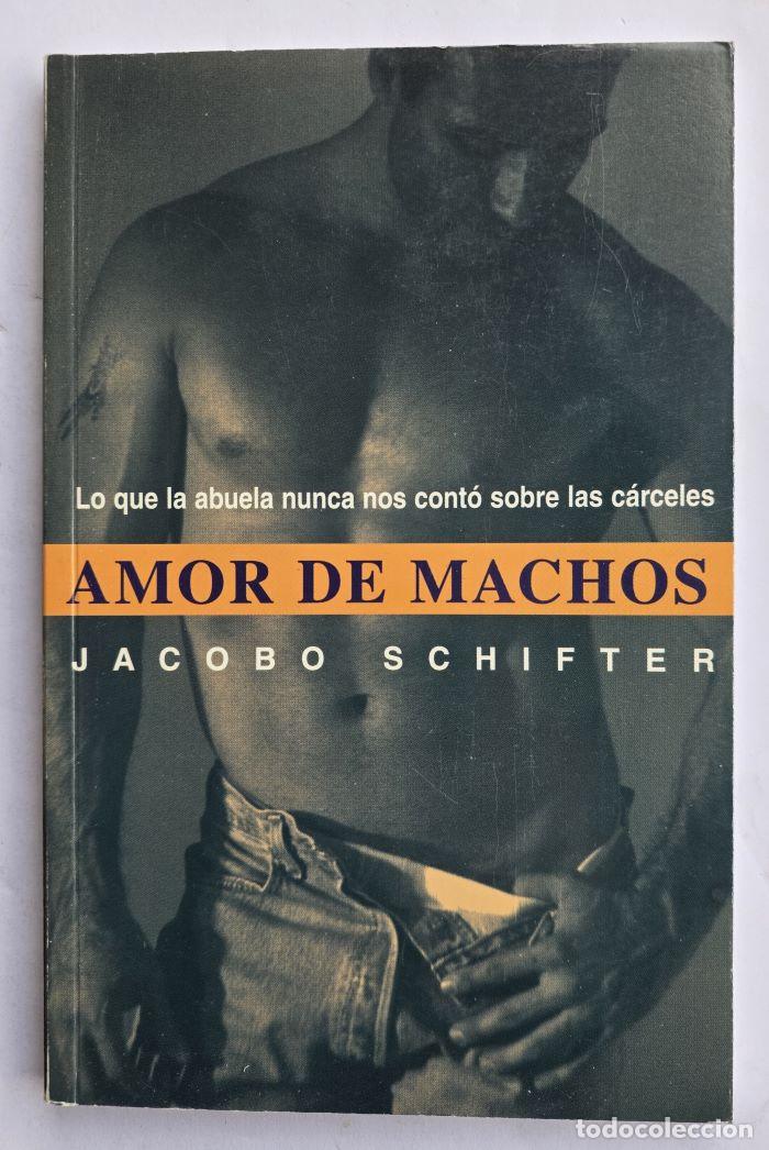Livros em segunda m&atilde;o: AMOR DE MACHOS. LO QUE NUESTRA ABUELITA NUNCA NOS CONT&Oacute; SOBRE LAS C&Aacute;RCELES - Jacobo Schifter