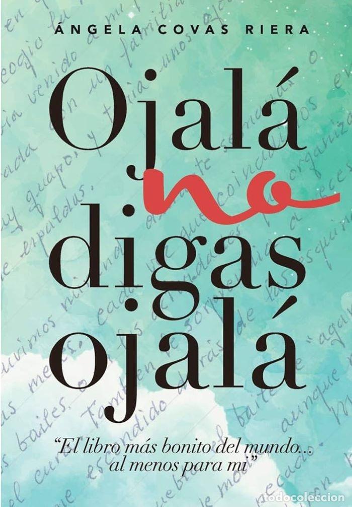 Livros em segunda m&atilde;o: OJAL&Aacute; NO DIGAS OJAL&Aacute;. EL LIBRO M&Aacute;S BONITO DEL MUNDO ... AL MENOS PARA M&Iacute; - &Aacute;ngela Covas Riera