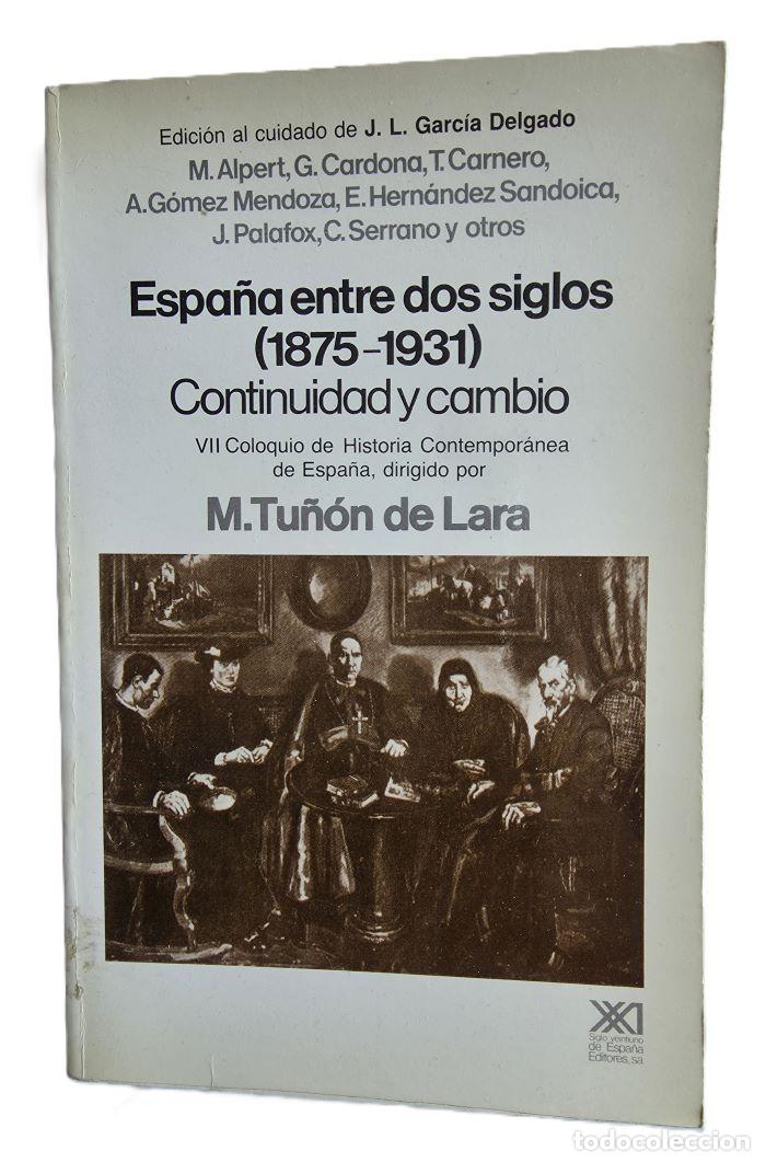 Livros em segunda m&atilde;o: ESPA&Ntilde;A ENTRE DOS SIGLOS (1875-1931). CONTINUIDAD Y CAMBIO - Jos&eacute; Luis Garc&iacute;a Delgado (ed.); VV.AA.