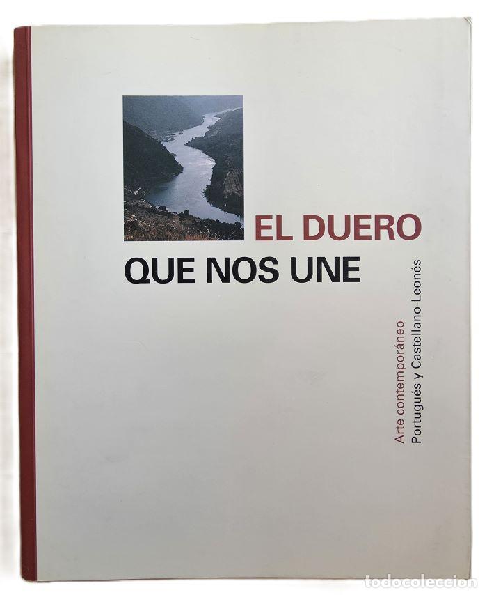 Libros: EL DUERO QUE NOS UNE. ARTE COMTEMPOR&Aacute;NEO PORTUGU&Eacute;S Y CASTELLANO-LEON&Eacute;S - Juan Carlos Elorza; Fernand