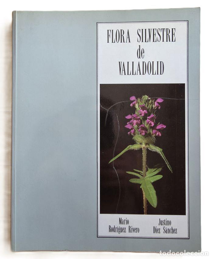Libros: FLORA SILVESTRE DE VALLADOLID - Mario Rodr&iacute;guez Rivero; Justino D&iacute;ez S&aacute;nchez