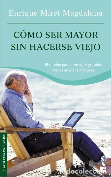 Libros: C&oacute;mo ser mayor sin hacerse viejo- 9788467015225