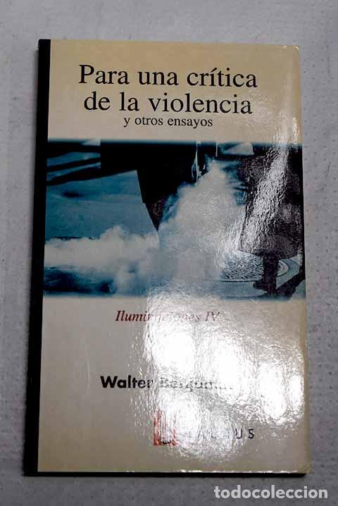 Libros: Para una cr&iacute;tica de la violencia y otros ensayos: iluminaciones IV.- Benjamin, Walter