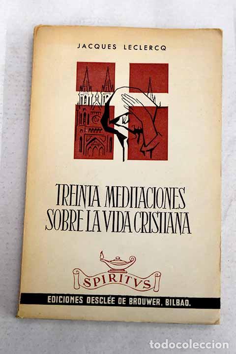 Libros: Treinta meditaciones sobre la vida cristiana.- Leclercq, Jacques