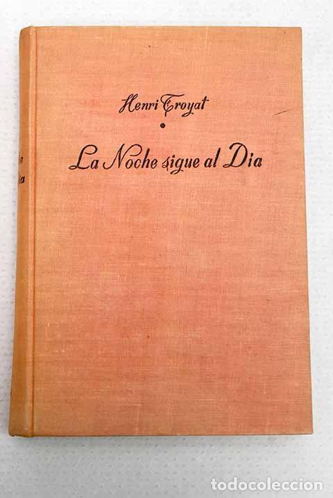 Libros: La noche sigue al d&iacute;a, tomo I.- Troyat, Henri