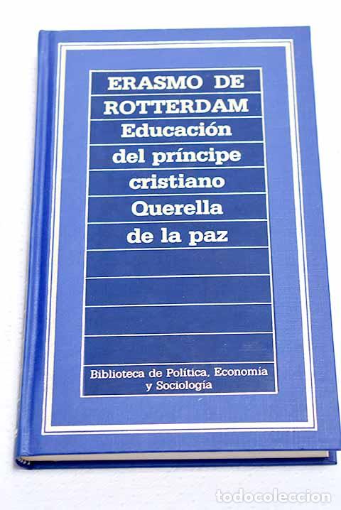 Libros: Educaci&oacute;n del pr&iacute;ncipe cristiano ; Querella de la paz.- Rotterdam, Erasmo de