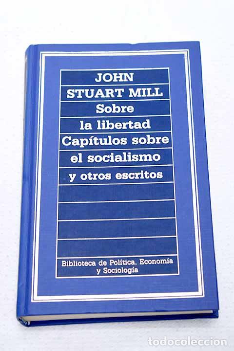 Libros: Sobre la libertad: cap&iacute;tulos sobre el socialismo y otros escritos.- Mill, John Stuart
