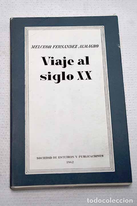 Libros: Viaje al siglo XX: Fern&aacute;ndez Almagro, Melchor.- Fern&aacute;ndez Almagro, Melchor