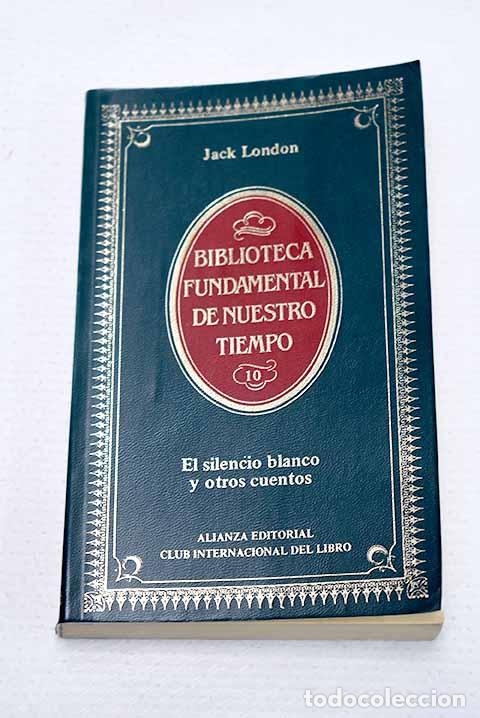 Livres: El silencio blanco y otros cuentos.- London, Jack