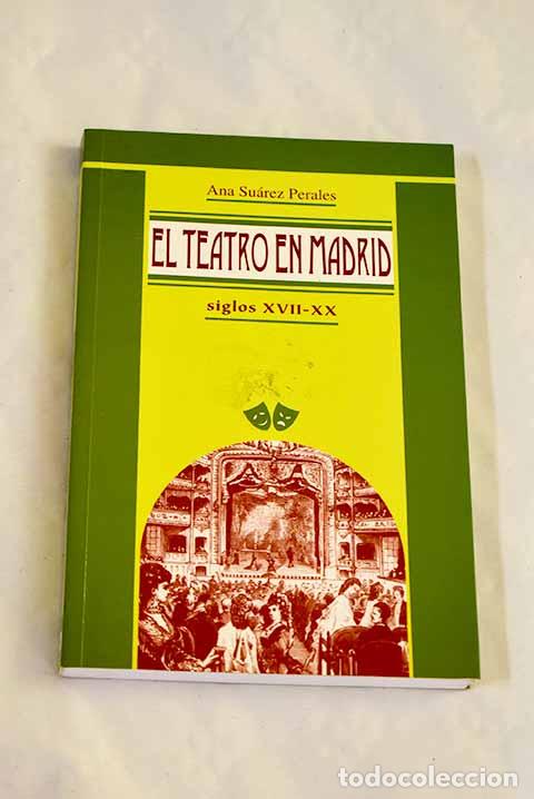 Libros: El teatro en Madrid: siglos XVII-XX : gu&iacute;a hist&oacute;rica.- Su&aacute;rez Perales, Ana