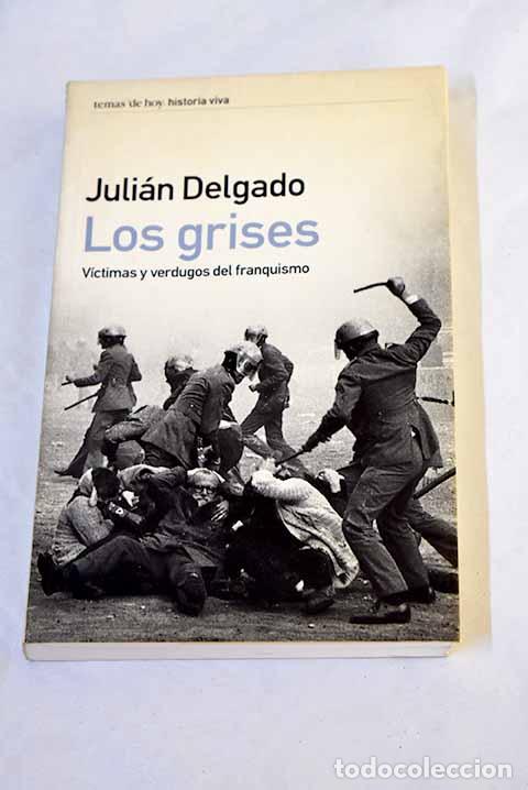 Libros: Los grises : v&iacute;ctimas y verdugos del franquismo.- Delgado Aguado, Juli&aacute;n