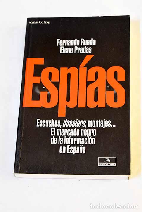Libros: Esp&iacute;as : escuchas, dossiers, montajes-- el mercado nego de la informaci&oacute;n en Espa&ntilde;a