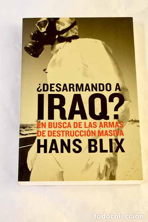 Libros: &iquest;Desarmando a Iraq?: en busca de las armas de destrucci&oacute;n masiva.- Blix, Hans