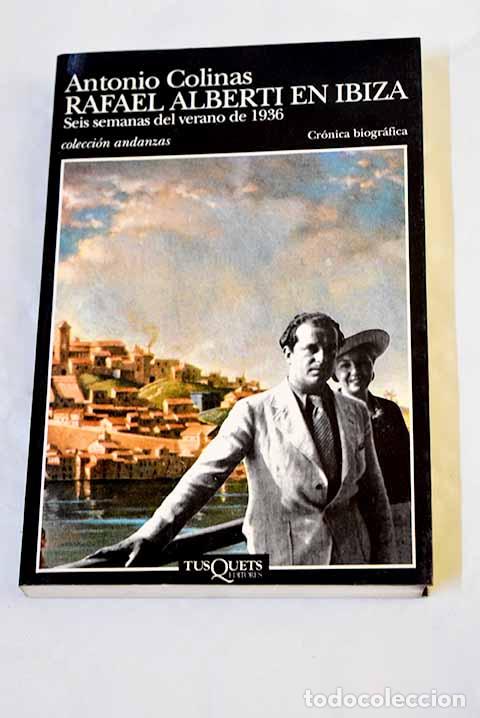 Libros: Rafael Alberti en Ibiza: seis semanas del verano de 1936.- Colinas, Antonio