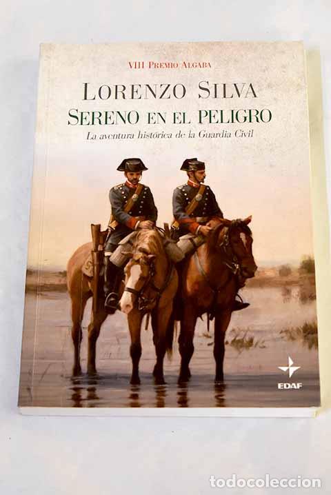 Libros: Sereno en el peligro: la aventura hist&oacute;rica de la Guardia Civil.- Silva, Lorenzo