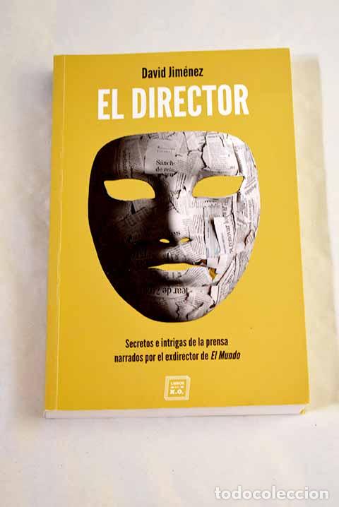Libros: El director: secretos e intrigas de la prensa narrados por el exdirector de El Mundo