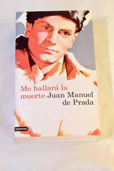 Libros: Me hallar&aacute; la muerte.- Prada, Juan Manuel de