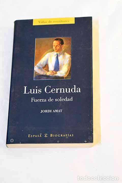 Libros: Luis Cernuda : fuerza de soledad.- Amat, Jordi