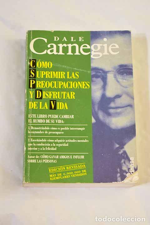 Livres: C&oacute;mo suprimir las preocupaciones y disfrutar de la vida.- Carnegie, Dale