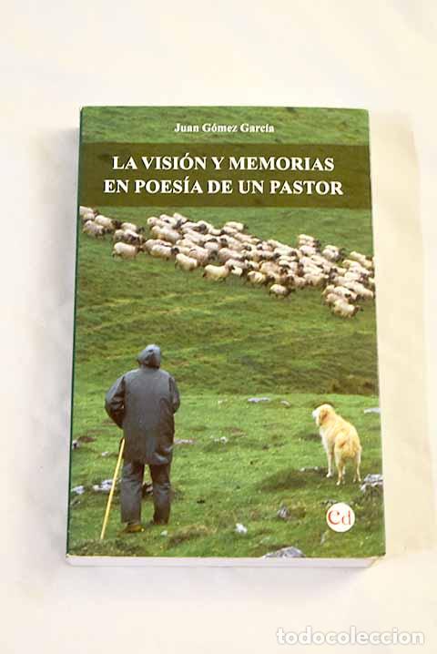 Livres: La visi&oacute;n y memorias en poes&iacute;a de un pastor.- Gomez Garc&iacute;a, Juan