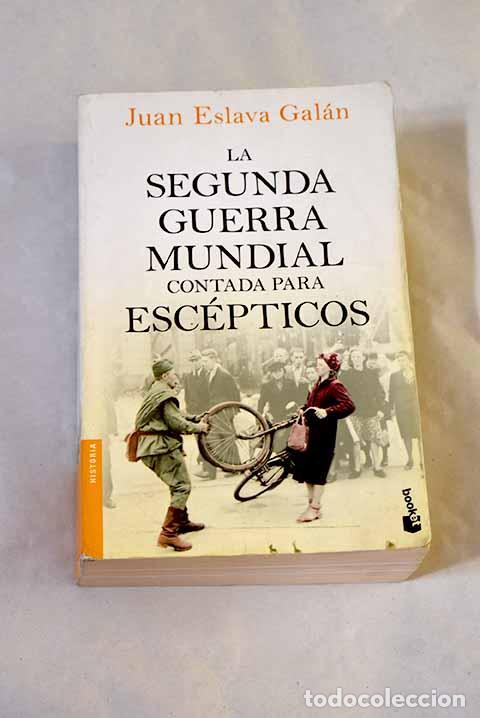 Livres: La Segunda Guerra Mundial contada para esc&eacute;pticos.- Eslava Gal&aacute;n, Juan