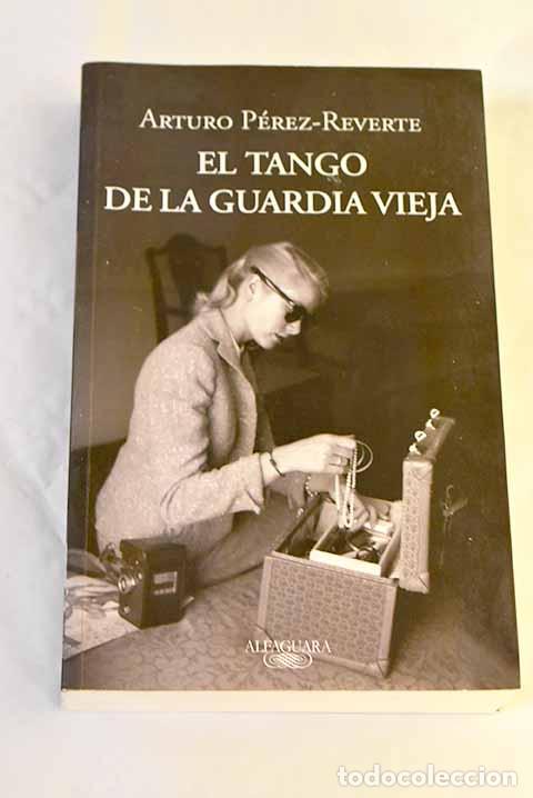 Livres: El tango de la guardia vieja.- P&eacute;rez-Reverte, Arturo