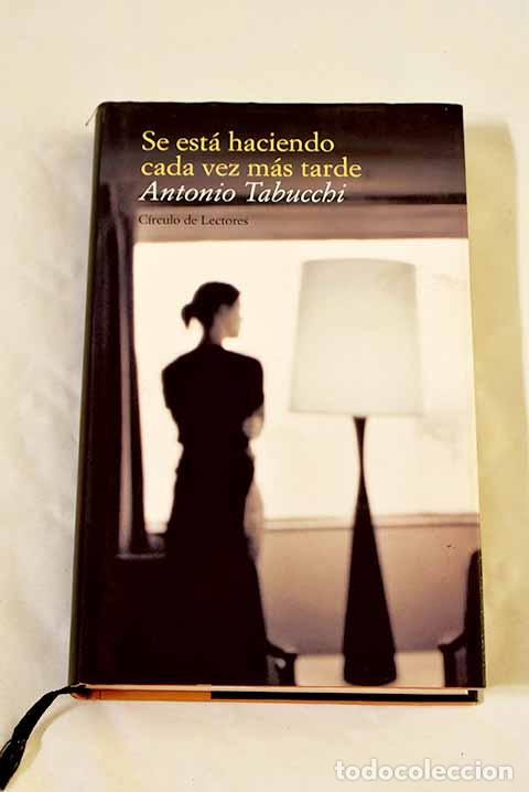 Livres: Se est&aacute; haciendo cada vez m&aacute;s tarde: novela en forma de cartas.- Tabucchi, Antonio