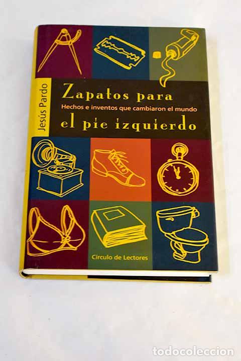 Libros: Zapatos para el pie izquierdo : hechos e inventos que cambiaron el mundo.- Pardo, Jes&uacute;s