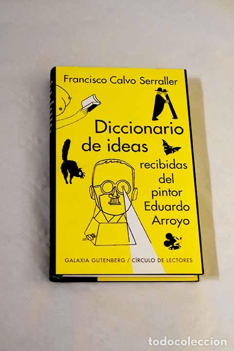 Libros: Diccionario de ideas recibidas del pintor Eduardo Arroyo.- Calvo Serraller, Francisco