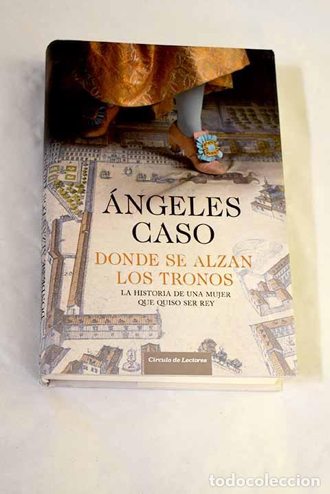 Libros: D&oacute;nde se alzan los tronos.- Caso, &Aacute;ngeles