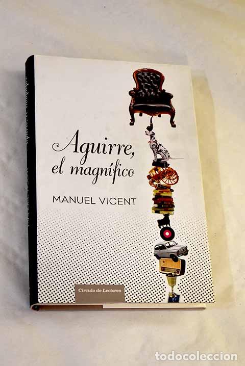Libros: Aguirre, el magn&iacute;fico: retablo ib&eacute;rico.- Vicent, Manuel