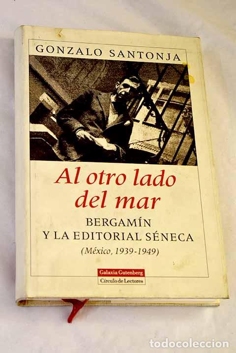 Libros: Al otro lado del mar : Bergam&iacute;n y la editorial S&eacute;neca : (M&eacute;xico, 1939-1949).- Santonja, Gonzalo