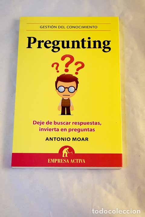 Libros: Pregunting: deje de buscar respuestas, invierta en preguntas.- Moar, Antonio